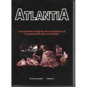 Atlantia. Los grandes enigmas de la historia y la conspiración para ocultarlos