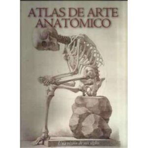 ATLAS DE ARTE ANATÓMICO. Una visión de seis siglos