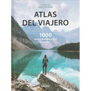 Atlas del viajero. 1000 aventuras pequeñas y grandes