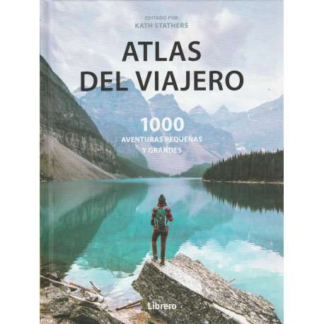 Atlas del viajero. 1000 aventuras pequeñas y grandes