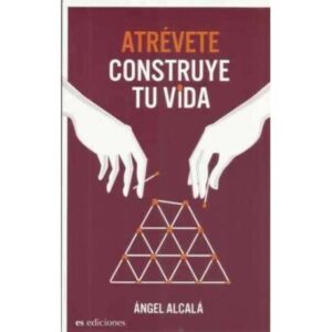Atrévete. Construye tu vida