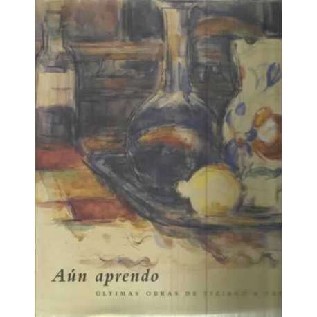 Aún aprendo. Últimas obras de Tiziano a Tapíes