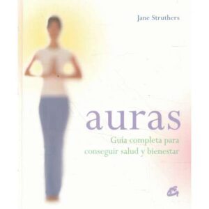 Auras. Guía completa para conseguir salud y bienestar