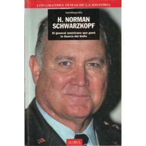 Autobiografía. H. Norman Schawarzkopf. El general americano que ganó la Guerra del Golfo