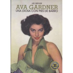 Ava Gardner. Una diosa con pies de barro