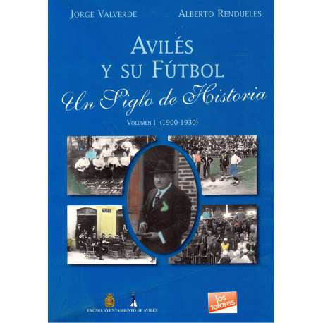 Avilés y su fútbol. Un siglo de Historia. Volumen I (1900-1930)