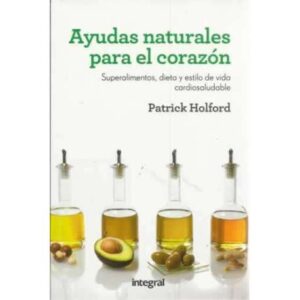 Ayudas naturales para el corazón. Superalimentos, dieta y estilo de vida cardiosaludable