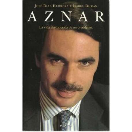Aznar. La vida desconocida de un presidente