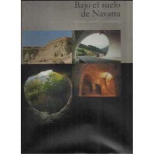 Bajo el suelo de Navarra. Túneles, cuevas y subterráneos