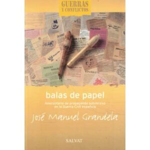 Balas de papel. Anecdotario de propaganda subversiva en la Guerra Civil española