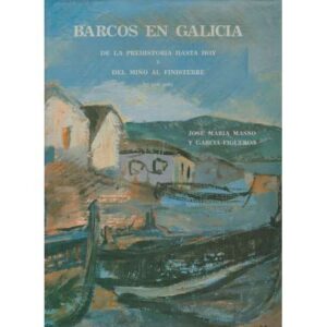 Barcos en Galicia: de la Prehistoria hasta hoy y del Miño al Finisterre