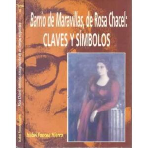 BARRIO DE MARAVILLAS, DE ROSA CHACEL: CLAVES Y SÍMBOLOS. / ROSA CHACEL: MEMORIA E IMAGINACIÓN DE UN TIEMPO ENIGMÁTICO. II Tomos