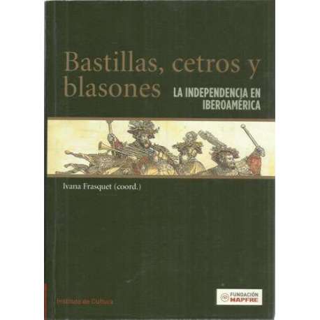 Bastillas, cetros y blasones. La Independecia en Iberoamérica
