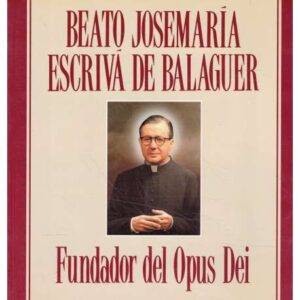 Beato José María Escrivá de Balaguer. Fundador del Opus Dei