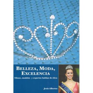 Belleza, moda, excelencia. Misses, modelos y expertos hablan de ética