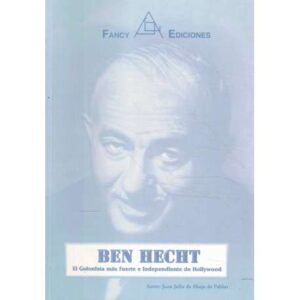 Ben Hecht. El guionista más fuerte e independiente de Hollywood