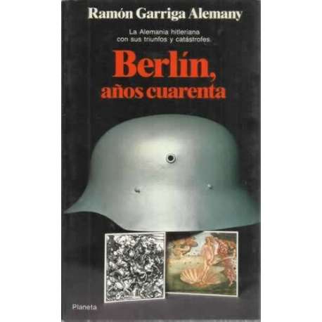 Berlín, años cuarenta. La Alemania hitleriana con sus triunfos y castástrofes