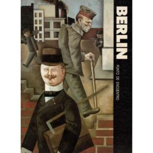 Berlín. Punto de encuentro. El arte en Berlín de 1900 a 1933