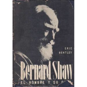 Bernar Shaw. El hombre y su obra