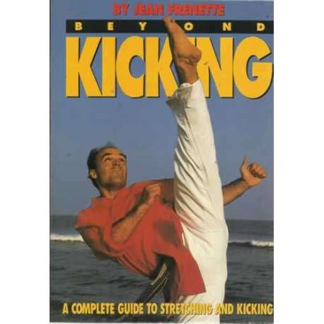 BEYOND KICKING. A complete guide to stretching and kicking