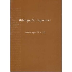 Bibliografía segoviana, siglos XV a XIX (Tomo I)