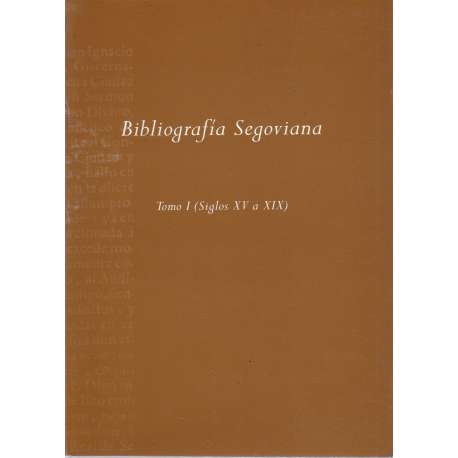 Bibliografía segoviana, siglos XV a XIX (Tomo I)