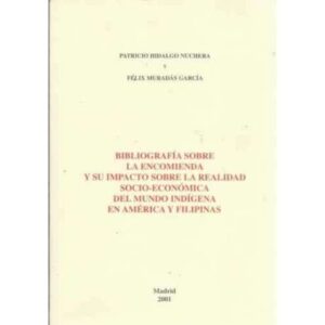 Bibliografía sobre la encomienda y su impacto sobre la realidad socio-económica del mundo indígena en América y Filipinas