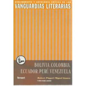 Bibliografía y antología crítica de las vanguardias literarias. Bolivia, Colombia. Ecuador, Perú, Venezuela