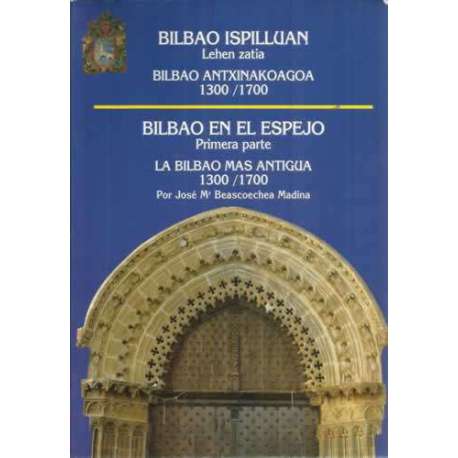 BILBAO EN EL ESPEJO. LA BILBAO MÁS ANTIGUA 1300/1700