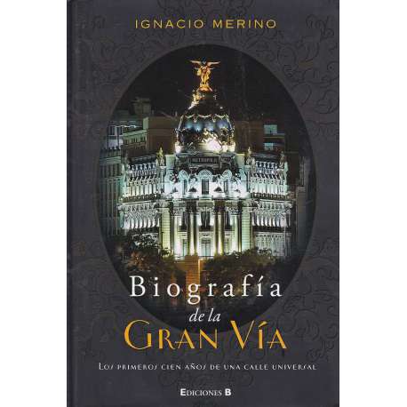 Biografía de la Gran Vía. Los primeros cien años de una calle universal