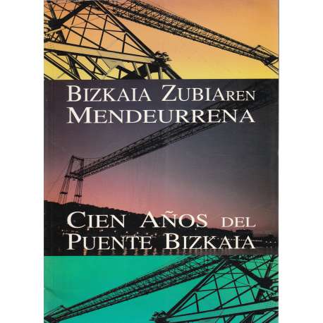 Bizkaia Zubiaren Mendeurrena. Cien años del Puente de Bizkaia