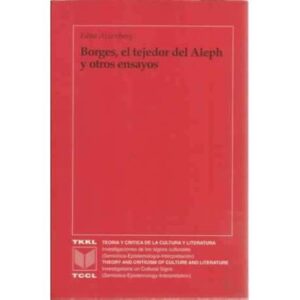 Borges, el tejedor del Aleph y otros ensayos