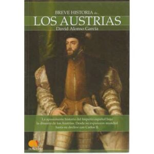 Breve historia de.... Los Austrias