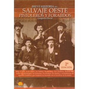 Breve historia del... Salvaje Oeste. Pistoleros y forajidos