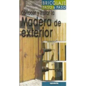 Bricolaje paso a paso. Conocer y tratar la madera de exterior