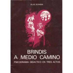 Brindis a medio camino. Psicodrama didáctico en tres actos