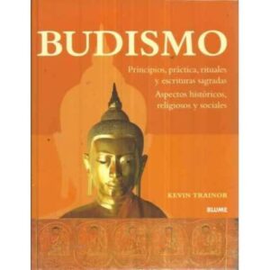 Budismo. Principios, prática, rituales y escrituras sagradas. Aspectos históricos, religiosos y sociales