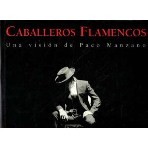 Caballeros flamencos. Una visión de Paco Manzano