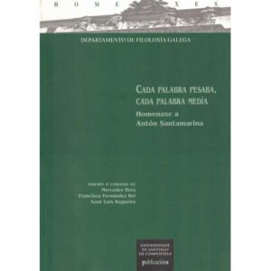 Cada palabra pesaba, cada palabra medía. Homenaxe a Antón Santamarina