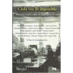 Cada vez lo imposible. Dieciséis relatos sobre la empresa de la vida