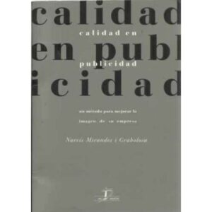 Calidad en publicidad. Un método para mejorar la imagen de una empresa, un producto o una institución