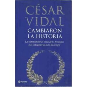 Cambiaron la historia. Las extraordinarias vidas de los personajes más influyentes de todos los tiempos