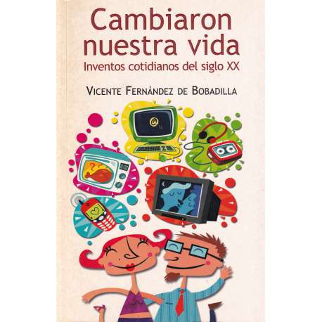 Cambiaron nuestra vida. Inventos cotidianos del siglo XX