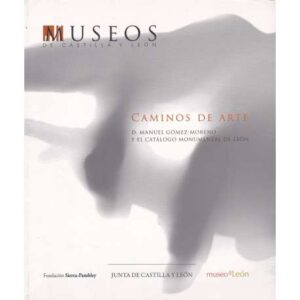 Caminos de Arte. D. Manuel Gómez Moreno y el catálogo monumental de León