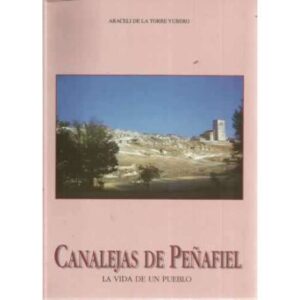CANALEJAS DE PEÑAFIEL. La vida de un pueblo