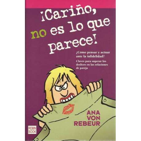 ¡Cariño, no es lo que parece! ¿Cómo pensar y actuar ante la infidelidad? Claves para superar los deslices en las relaciones de pareja