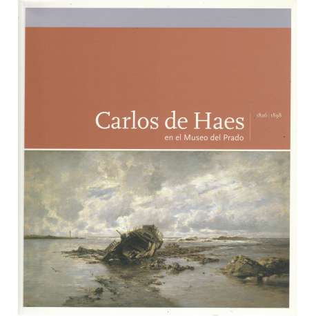 Carlos de Haes en el Museo del Prado 1826 - 1898. Catálogo razonado