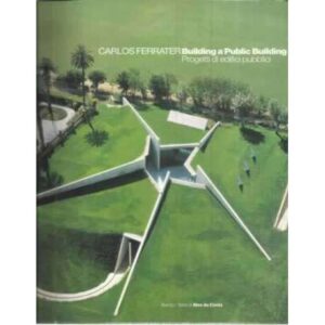 Carlos Ferrater. Building a Public Building. Progetti di edifici pubblici