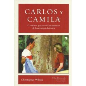 Carlos y Camila. El romance que sacudió los cimientos de la monarquía británica