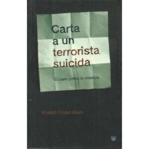 Carta a un terrorista suicida. El islam contra la violencia
